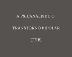 A PSICANÁLISE E O TRANSTORNO DE HUMOR BIPOLAR