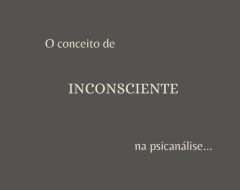 O conceito de INCONSCIENTE na psicanálise - Tomás Braga Psicanalista