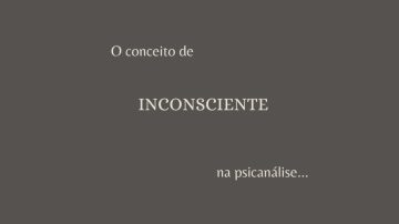 O conceito de INCONSCIENTE na psicanálise - Tomás Braga Psicanalista